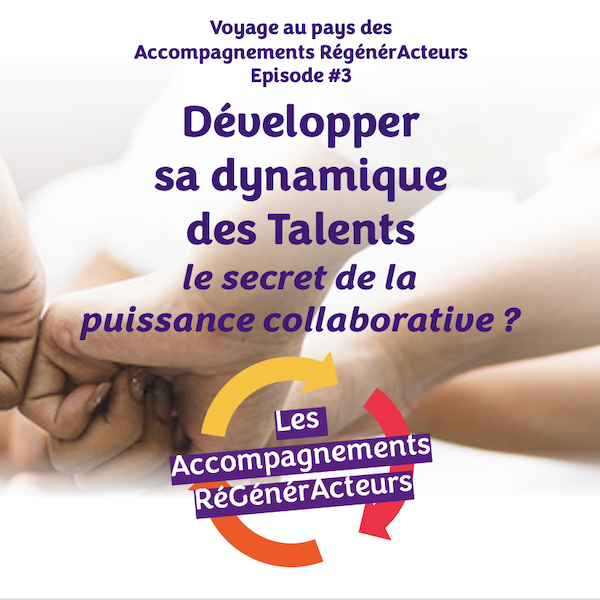 Episode#3 : « Développer sa dynamique des Talents, le secret de la puissance collaborative ? »